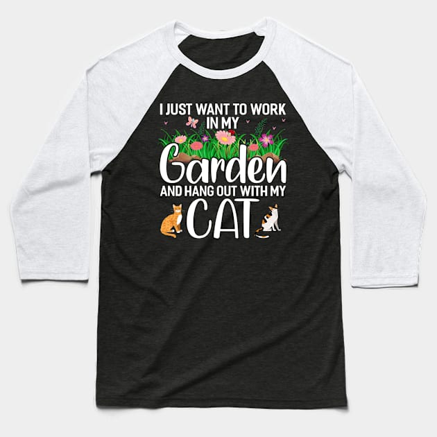 I Just Want To Work In My Garden And Hang Out With My Cat Funny Garden Gardening Plant Baseball T-Shirt by Tee__Dot